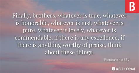 Philippians 4:8 ESV: Finally, brothers, whatever is true, whatever .